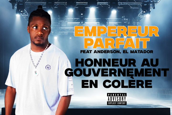 EMPEREUR PARFAIT feat ANDERSON, EL MATADOR - HONNEUR AU GOUVERNEMENT EN COLERE