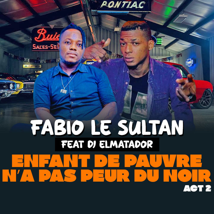 FABIO LE SULTAN LE DERNIER DE PAPA FEAT DJ ELMATADOR - ENFANT DE PAUVRE N’A PAS PEUR DU NOIR ACT 2