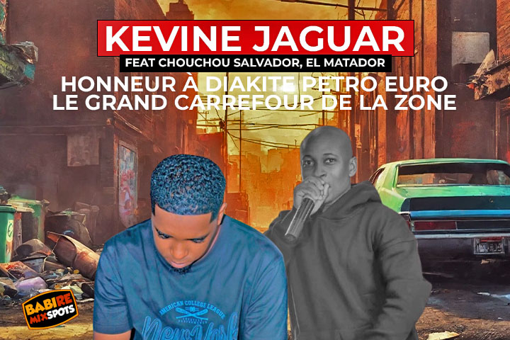 KEVINE JAGUAR feat  CHOUCHOU SALVADOR, EL MATADOR - HONNEUR À DIAKITE PETRO EURO LE GRAND CARREFOUR DE LA ZONE