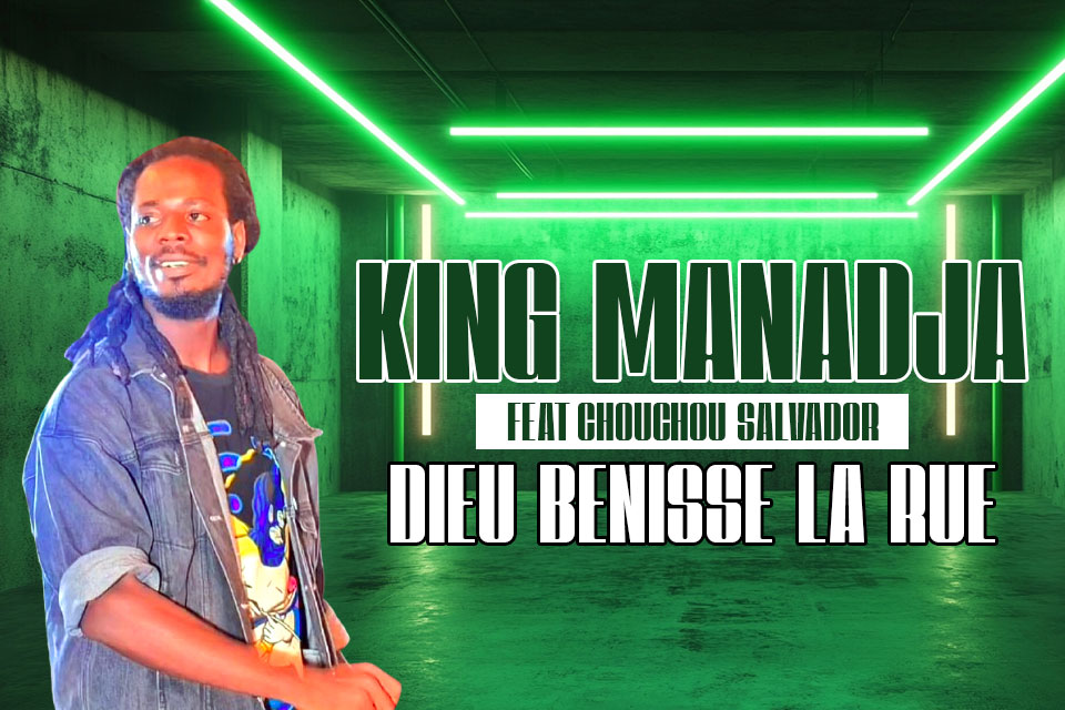 KING MANADJA feat CHOUCHOU SALVADOR - DIEU BENISSE LA RUE