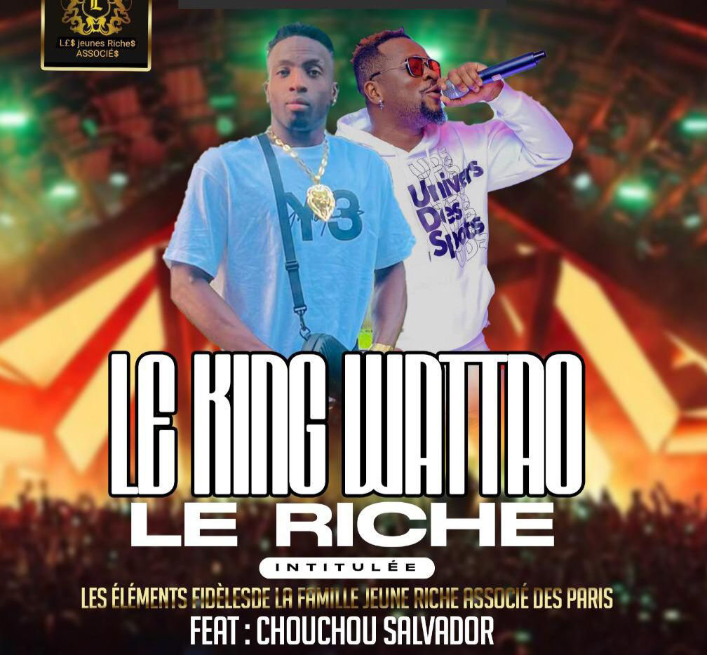KING WATTAO LE RICHE feat CHOUCHOU SALVADOR - LES ELEMENTS FIDELES DE LA FAMILLE JEUNES RICHE ASSOCIES DE PARIS
