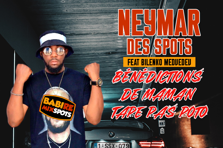 NEYMAR DES SPOTS FEAT BILENKO MEDVEDEV - BÉNÉDICTIONS DE MAMAN TAPE PAS POTO
