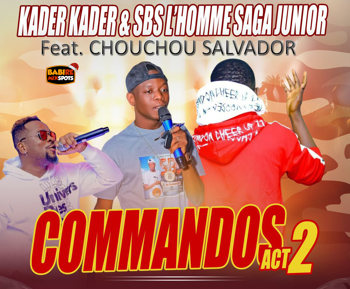 KADER KADER, SBS L'HOMME SAGA JUNIOR Feat. CHOUCHOU SALVADOR - COMMANDOS ACT 2