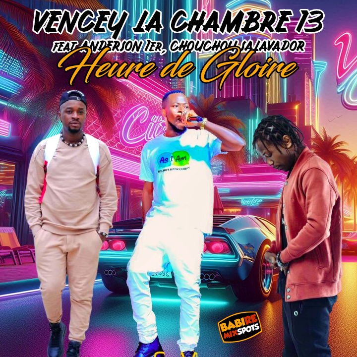 VENCEY LA CHAMBRE 13 feat ANDERSON 1er, CHOUCHOU SALAVADOR - HEURE DE GLOIRE