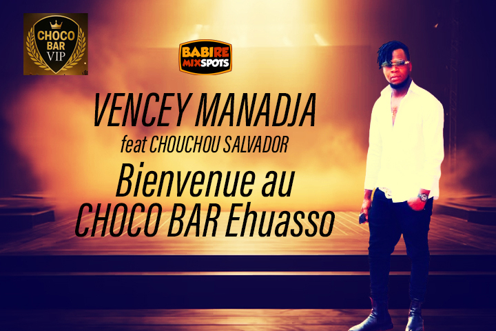 VENECY MANADJA feat CHOUCHOU SALVADOR - Bienvenue au choco bar ehuasso