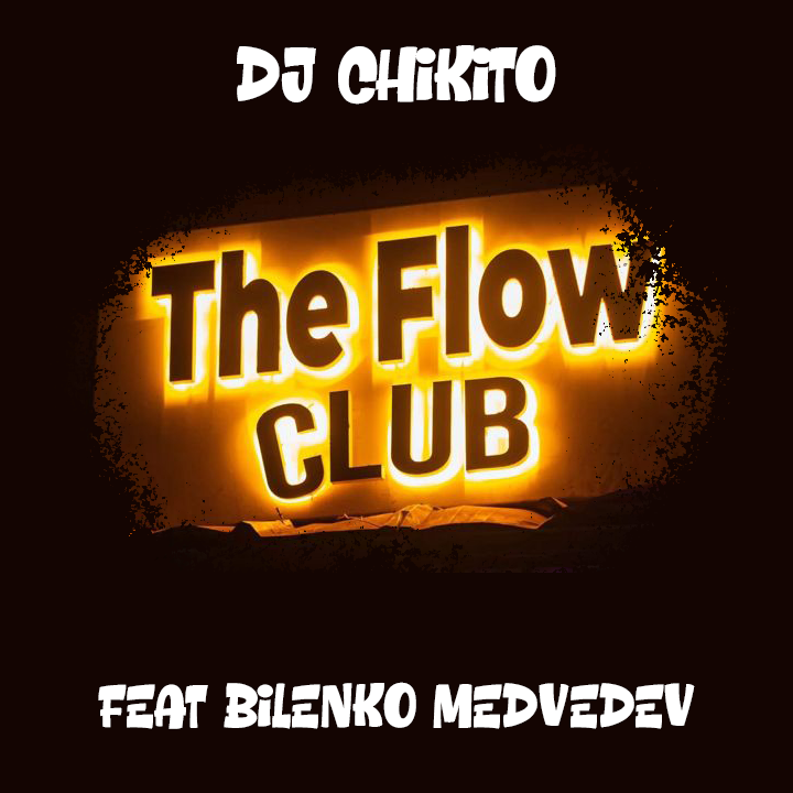 DJ CHIKITO feat BILENKO MEDVEDEV - FLOW CLUB