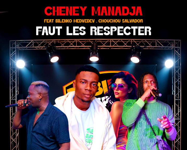 CHENEY MANADJA FEAT BILENKO MEDVEDEV, CHOUCHOU SALVADOR - FAUT LES RESPECTER